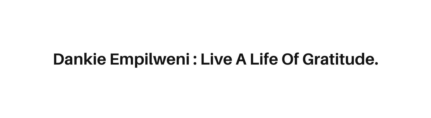 Dankie Empilweni Live A Life Of Gratitude